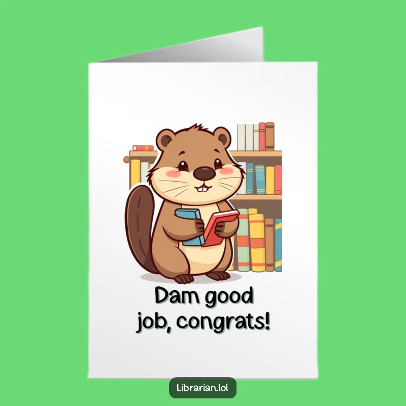Free Printable Beaver Congratulations Card: Dam Good Job Funny Downloadable Gift